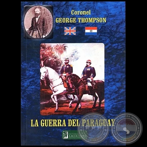 LA GUERRA DEL PARAGUAY - Autor: Coronel  GEORGE THOMPSON